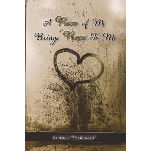 A Piece of Me Brings Peace to Me - Paperback