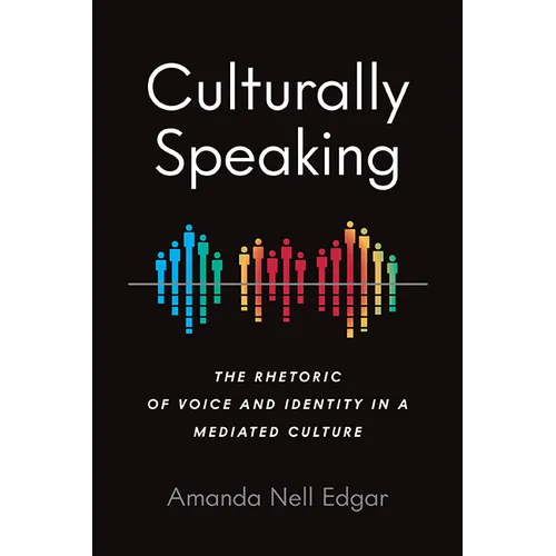 Culturally Speaking: The Rhetoric of Voice and Identity in a Mediated Culture - Paperback