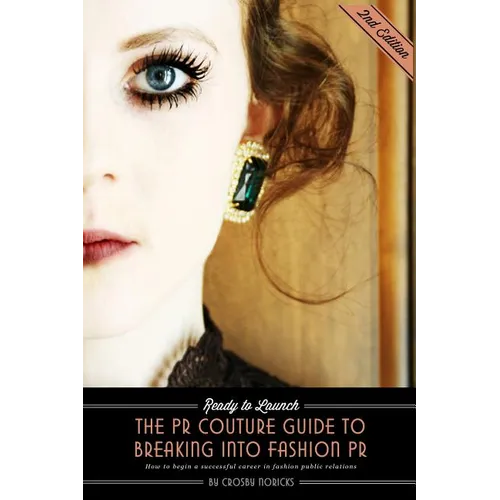 Ready to Launch: The PR Couture Guide to Breaking into Fashion PR: How to Begin a Successful Career in Fashion Public Relations - Paperback