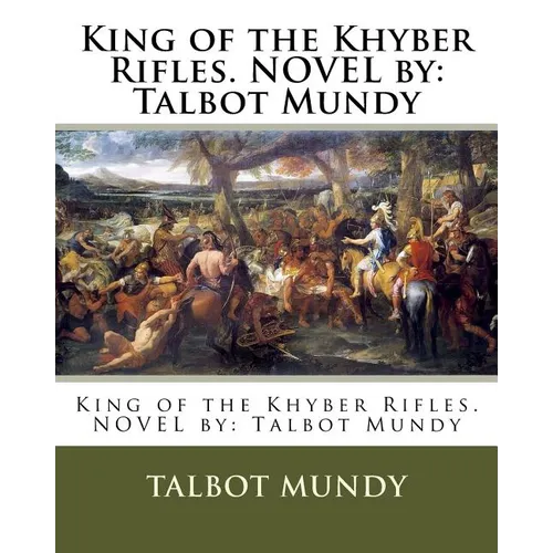 King of the Khyber Rifles. NOVEL by: Talbot Mundy - Paperback