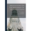 Meditations On The Mysteries Of Our Holy Faith: Together With A Treatise On Mental Prayer, Volume 5 - Paperback
