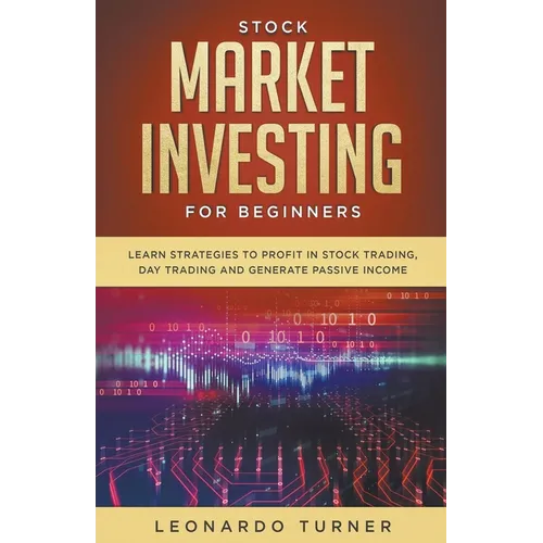 Stock Market Investing For Beginners Learn Strategies To Profit In Stock Trading, Day Trading And Generate Passive Income - Paperback