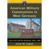 American Military Communities in West Germany: Life in the Cold War Badlands, 1945-1990 - Paperback