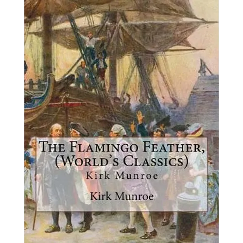 The Flamingo Feather, By Kirk Munroe (World's Classics): Kirk Munroe (September 15, 1850 - June 16, 1930) was an American writer and conservationist. - Paperback