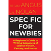 Spec Fic For Newbies Vol 1: A Beginner's Guide to Writing Subgenres of Science Fiction, Fantasy, and Horror - Paperback