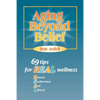 Aging Beyond Belief: 69 Tips for Real Wellness - Paperback