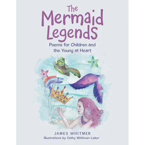 The Mermaid Legends: Poems for Children and the Young at Heart - Paperback