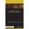 Field Guide to Compelling Analytics - Hardcover