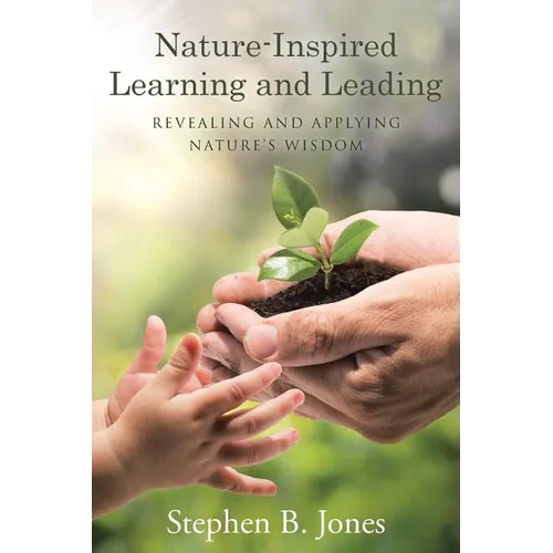 Nature-Inspired Learning and Leading: Revealing and Applying Nature's Wisdom - Paperback