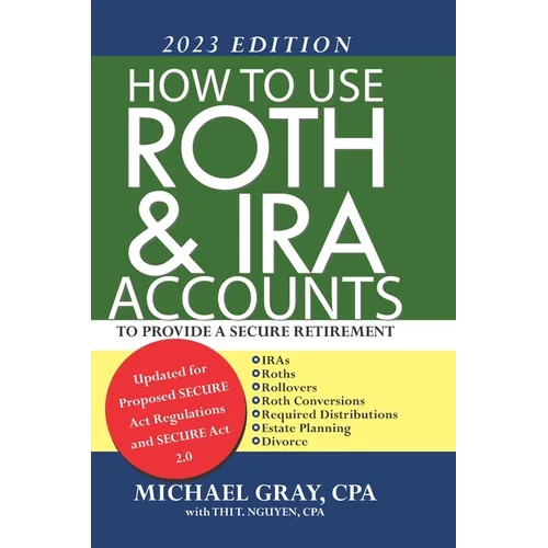 How to Use Roth and IRA Accounts to Provide a Secure Retirement 2023 Edition - Paperback