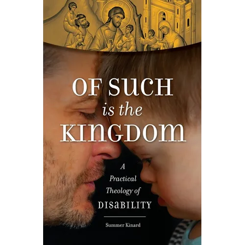 Of Such Is the Kingdom: A Practical Theology of Disability - Paperback
