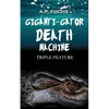 Giganti-gator Death Machine: Triple Feature: Three Novellas of Cryptid Horror - Paperback