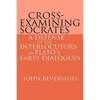 Cross-Examining Socrates: A Defense of the Interlocutors in Plato's Early Dialogues - Paperback