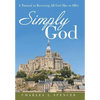 Simply God: A Tutorial in Receiving All God Has to Offer - Hardcover