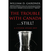 The Trouble With Canada ... STILL!: A Citizen Speaks Out! - Paperback