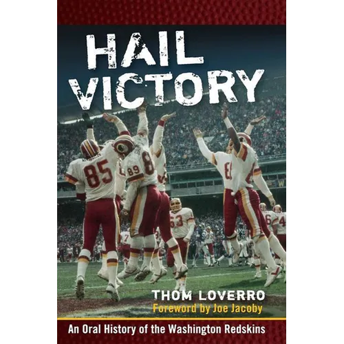 Hail Victory: An Oral History of the Washington Redskins - Hardcover