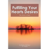 Fulfilling Your Hearts Desires: The Choice is Yours - Paperback