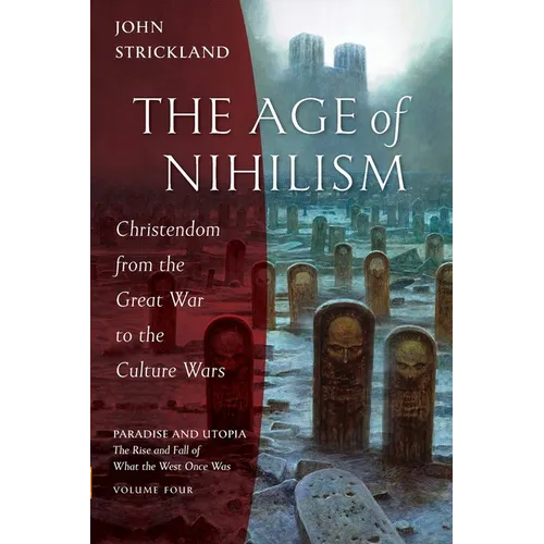The Age of Nihilism: Christendom from the Great War to the Culture Wars - Paperback
