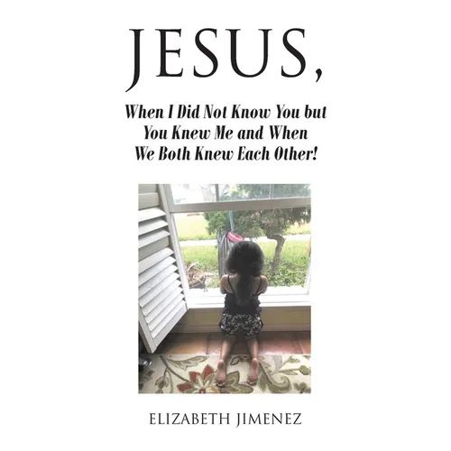 Jesus, When I Did Not Know You but You Knew Me and When We Both Knew Each Other! - Paperback