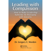 Leading with Compassion: How to Make Leadership Authentic by Managing with Integrity - Paperback