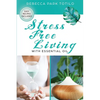 Stress Free Living With Essential Oil: A Comprehensive Guide to Aromatherapy for Stress Management, Emotional Balance, and Natural Well-Being - Paperback