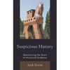 Suspicious History: Questioning the Basis of Historical Evidence - Paperback