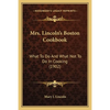 Mrs. Lincoln's Boston Cookbook: What to Do and What Not to Do in Cooking (1902) - Paperback