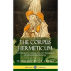 The Corpus Hermeticum: Initiation into Hermetics, The Hermetica of Hermes Trismegistus (Hardcover) - Hardcover