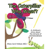 The Caterpillar Who Wasn't: A children's story about the miracle of metamorphosis - Paperback