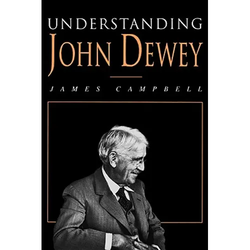 Understanding John Dewey: Nature and Cooperative Intelligence - Paperback