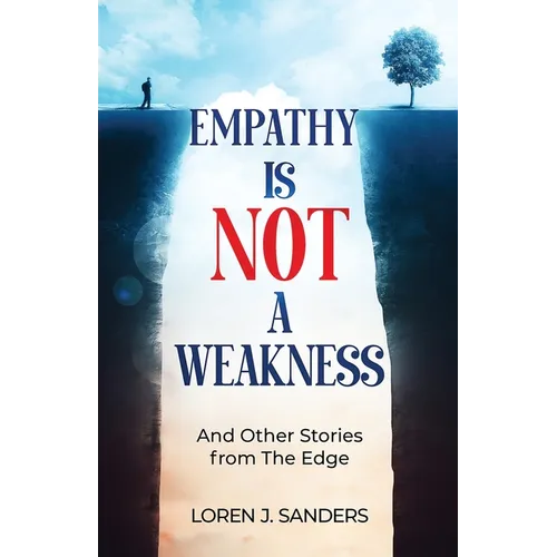 Empathy Is Not A Weakness: And Other Stories from The Edge - Paperback