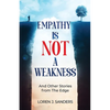 Empathy Is Not A Weakness: And Other Stories from The Edge - Paperback