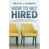 How to Get Hired: An Insider's Guide to Applications, Interviews and Getting the Job of Your Dreams - Paperback