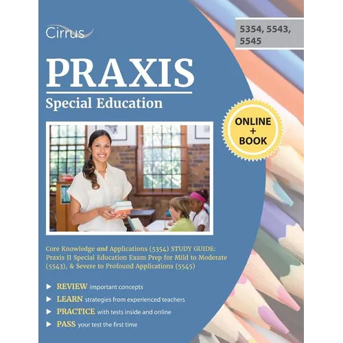 Praxis Special Education Core Knowledge and Applications (5354) Study Guide: Praxis II Special Education Exam Prep for Mild to Moderate (5543), & Seve - Paperback