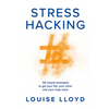 Stresshacking: 50 Simple Strategies to Get Your Life, Your Mind, and Your Mojo Back - Paperback