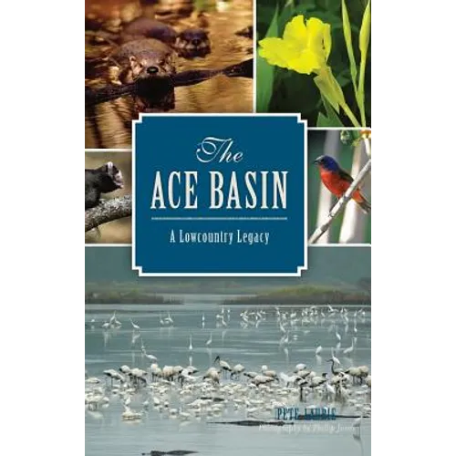 The: Ace Basin: A Lowcountry Legacy - Hardcover