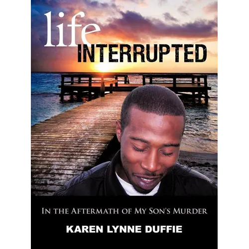 Life Interrupted: In the Aftermath of My Son's Murder - Paperback