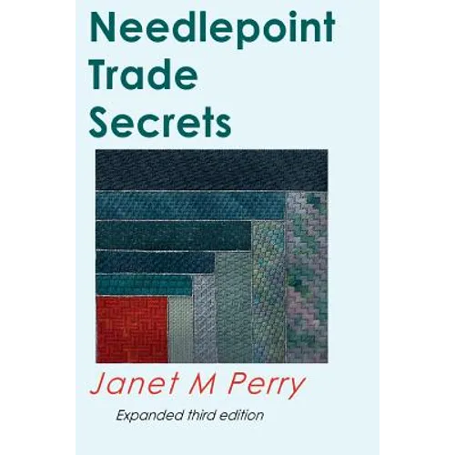Needlepoint Trade Secrets: Great Tips about Organizing, Stitching, Threads, and Materials - Paperback