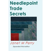 Needlepoint Trade Secrets: Great Tips about Organizing, Stitching, Threads, and Materials - Paperback