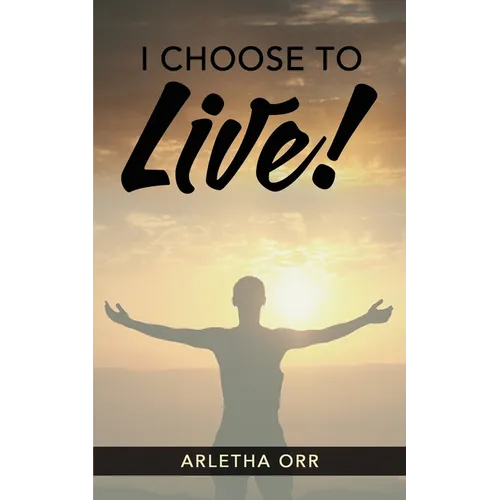 I CHOOSE to Live! - Paperback