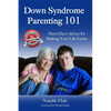 Down Syndrome Parenting 101: Must-Have Advice for Making Your Life Easier - Paperback