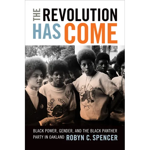 The Revolution Has Come: Black Power, Gender, and the Black Panther Party in Oakland - Paperback