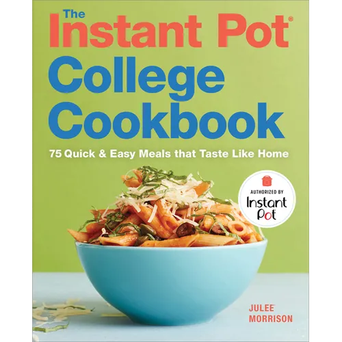 The Instant Pot(r) College Cookbook: 75 Quick and Easy Meals That Taste Like Home - Paperback