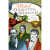 Wicked Lexington, Kentucky - Paperback