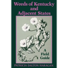 Weeds of Kentucky and Adjacent States: A Field Guide - Paperback