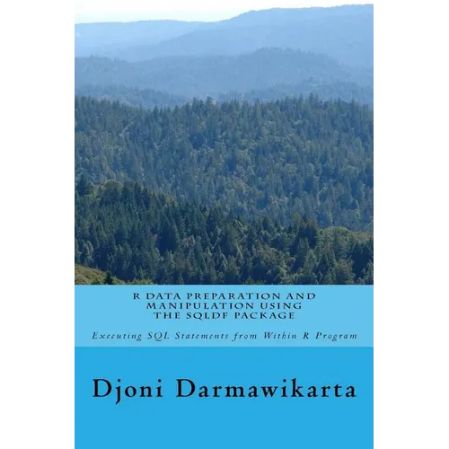R Data Preparation and Manipulation Using the sqldf Package: Executing SQL Statements from Within R Program - Paperback