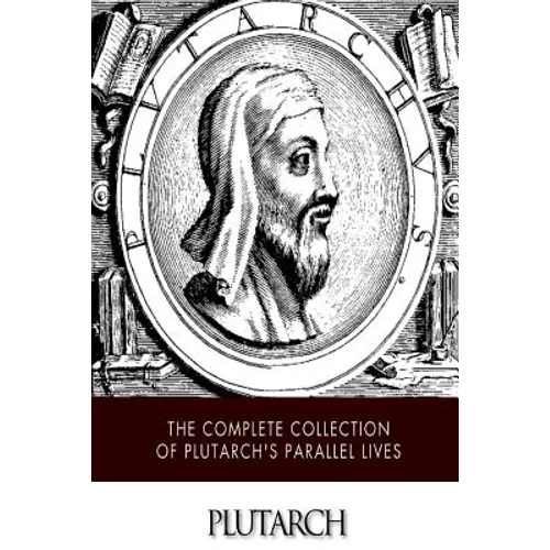 The Complete Collection of Plutarch's Parallel Lives - Paperback