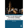 How to Be Resilient in Your Career: Facing Up to Barriers at Work - Paperback