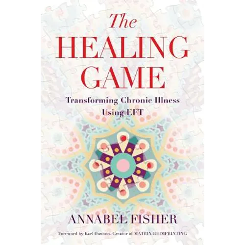 The Healing Game: Transforming Chronic Illness Using EFT - Paperback