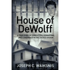 House of DeWolff: A True Story of Corruption, Kidnapping, and Conspiracy in the Justice System - Paperback